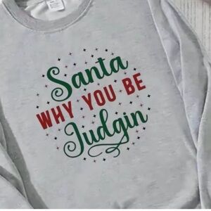 🌹 Gray Holiday Sweatshirt with Festive Print. Santa why you be Judgin. NWOT